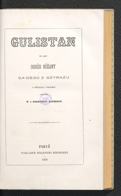 Gulistan to jest ogród różany Sa'dego z Szyrazu. Sa'adi. 1876